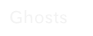Ghosts