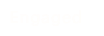 Engaged
